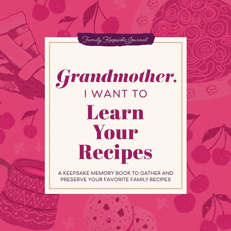 Grandmother, I Want To Learn Your Recipes