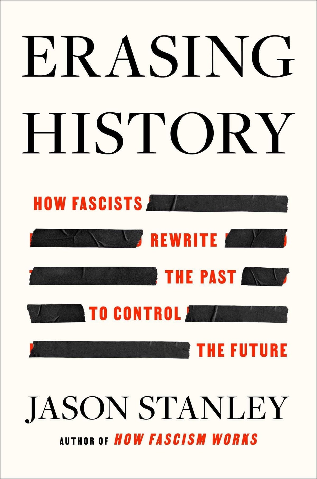 Erasing History How Fascists Rewrite the Past to Control the Future