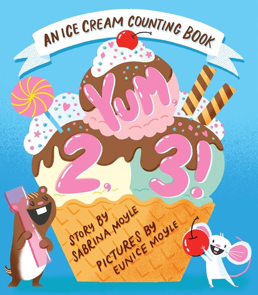 An Ice Cream Counting Book: Yum, 2, 3!